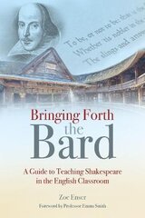 Bringing Forth the Bard: A guide to teaching Shakespeare in the English classroom цена и информация | Пособия по изучению иностранных языков | pigu.lt