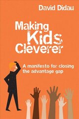 Making Kids Cleverer: A manifesto for closing the advantage gap kaina ir informacija | Socialinių mokslų knygos | pigu.lt