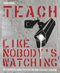 Teach Like Nobody's Watching: The essential guide to effective and efficient teaching kaina ir informacija | Socialinių mokslų knygos | pigu.lt