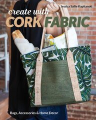 Create with Cork Fabric: Sew 17 Upscale Projects; Bags, Accessories & Home Decor kaina ir informacija | Knygos apie sveiką gyvenseną ir mitybą | pigu.lt