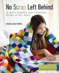 No Scrap Left Behind: 16 Quilt Projects That Celebrate Scraps of All Sizes kaina ir informacija | Knygos apie sveiką gyvenseną ir mitybą | pigu.lt