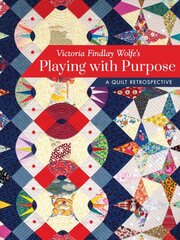 Victoria Findlay Wolfe's Playing with Purpose: A Quilt Retrospective цена и информация | Книги о питании и здоровом образе жизни | pigu.lt