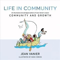 Life in Community: An illustrated and abridged edition of Jean Vanier's classic Community and Growth kaina ir informacija | Dvasinės knygos | pigu.lt