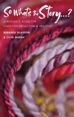 So What's The Story?: A resource book for Christian reflection and practice kaina ir informacija | Dvasinės knygos | pigu.lt