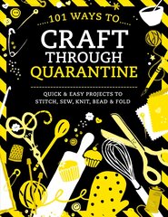 101 Ways to Craft Through Quarantine: Quick and Easy Projects to Stitch, Sew, Knit, Bead and Fold цена и информация | Книги об искусстве | pigu.lt