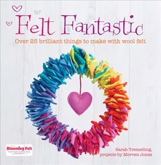 Felt Fantastic: Over 25 Brilliant Things to Make with Felt цена и информация | Книги о питании и здоровом образе жизни | pigu.lt