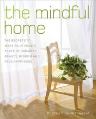MINDFUL HOME: The Secrets to Making Your Home a Place of Harmony, Beauty, Wisdom and True Happiness kaina ir informacija | Saviugdos knygos | pigu.lt