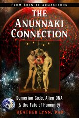 Anunnaki Connection: Sumerian Gods, Alien DNA, and the Fate of Humanity from Eden to Armageddon цена и информация | Духовная литература | pigu.lt