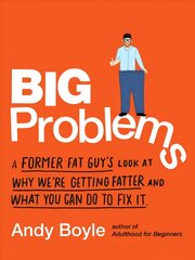 Big Problems: A Former Fat Guy's Look at Why We'Re Getting Fatter and What You Can Do to Fix it kaina ir informacija | Saviugdos knygos | pigu.lt