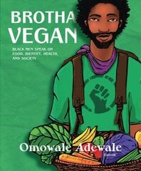 Brotha Vegan: Black Male Vegans Speak on Food, Identity, Health, and Society цена и информация | Самоучители | pigu.lt