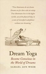 Dream Yoga: Consciousness, Astral Projection, and the Transformation of the Dream State kaina ir informacija | Saviugdos knygos | pigu.lt