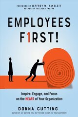 Employees First!: Inspire, Engage, and Focus on the Heart of Your Organization 10th Revised edition kaina ir informacija | Ekonomikos knygos | pigu.lt