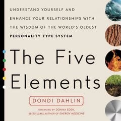 Five Elements: Understand Yourself and Enhance Your Relationships with the Wisdom of the World's Oldest Personality Type System kaina ir informacija | Saviugdos knygos | pigu.lt