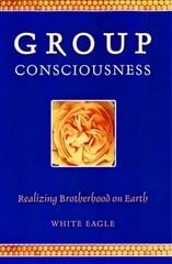 Group Consciousness: Realizing Brotherhood on Earth цена и информация | Самоучители | pigu.lt