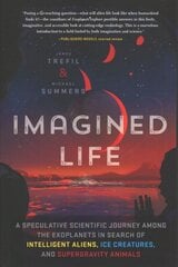 Imagined Life: A Speculative Scientific Journey Among the Exoplanets in Search of Intelligent Aliens, Ice Creatures, and Supergravity Animals kaina ir informacija | Socialinių mokslų knygos | pigu.lt