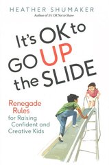 It's Ok to Go Up the Slide: Renegade Rules for Raising Confident and Creative Kids kaina ir informacija | Saviugdos knygos | pigu.lt