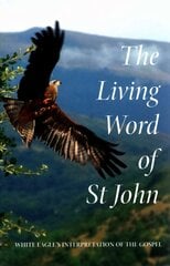 Living Word of St John: White Eagle's Interpretation of the Gospel Compact ed. цена и информация | Самоучители | pigu.lt
