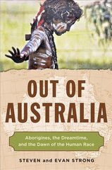 Out of Australia: Aborigines, the Dreamtime, and the Dawn of the Human Race kaina ir informacija | Istorinės knygos | pigu.lt