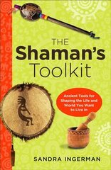 Shaman'S Toolkit: Ancient Tools for Shaping the Life and World You Want to Live in цена и информация | Самоучители | pigu.lt