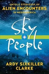 Sky People: Untold Stories of Alien Encounters in Mesoamerica kaina ir informacija | Saviugdos knygos | pigu.lt