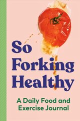 So Forking Healthy: A Daily Food and Exercise Journal цена и информация | Самоучители | pigu.lt