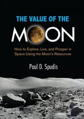 Value of the Moon: How to Explore, Live, and Prosper in Space Using the Moon's Resources kaina ir informacija | Socialinių mokslų knygos | pigu.lt