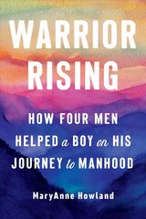 Warrior Rising: How Four Men Helped a Boy on His Journey to Manhood 3rd Revised edition kaina ir informacija | Saviugdos knygos | pigu.lt