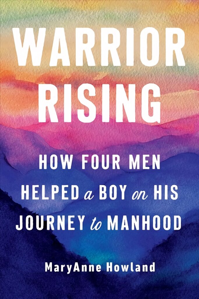 Warrior Rising: How Four Men Helped a Boy on His Journey to Manhood 3rd Revised edition цена и информация | Saviugdos knygos | pigu.lt