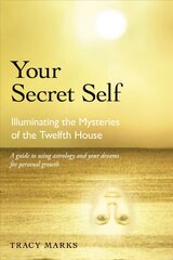 Your Secret Self: Illuminating the Mysteries of the Twelfth House Revised ed. kaina ir informacija | Saviugdos knygos | pigu.lt