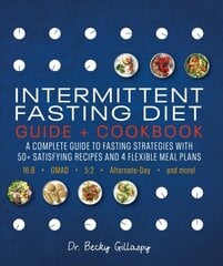 Intermittent Fasting Diet Guide and Cookbook: A Complete Guide to Fasting Strategies with 50plus Satisfying Recipes and 4 Flexible Meal Plans: 16:8, OMAD, 5:2, Alternate-day, and More цена и информация | Самоучители | pigu.lt