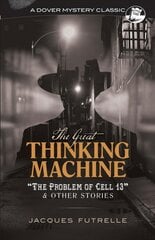 Great Thinking Machine: The Problem of Cell 13 and Other Stories: The Problem of Cell 13 and Other Stories цена и информация | Фантастика, фэнтези | pigu.lt