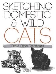 Sketching Domestic and Wild Cats: Pen and Pencil Techniques kaina ir informacija | Knygos apie sveiką gyvenseną ir mitybą | pigu.lt
