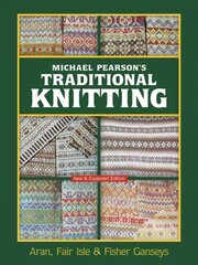 Michael Pearson's Traditional Knitting: Aran, Fair Isle and Fisher Ganseys, New & Expanded Edition Revised edition kaina ir informacija | Knygos apie sveiką gyvenseną ir mitybą | pigu.lt