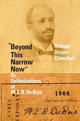 Beyond This Narrow Now: Or, Delimitations, of W. E. B. Du Bois цена и информация | Исторические книги | pigu.lt