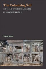 Colonizing Self: Or, Home and Homelessness in Israel/Palestine kaina ir informacija | Istorinės knygos | pigu.lt