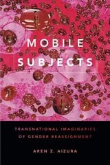 Mobile Subjects: Transnational Imaginaries of Gender Reassignment цена и информация | Исторические книги | pigu.lt