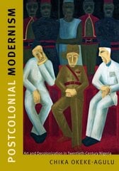 Postcolonial Modernism: Art and Decolonization in Twentieth-Century Nigeria цена и информация | Книги об искусстве | pigu.lt