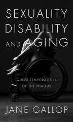 Sexuality, Disability, and Aging: Queer Temporalities of the Phallus kaina ir informacija | Istorinės knygos | pigu.lt