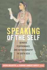 Speaking of the Self: Gender, Performance, and Autobiography in South Asia kaina ir informacija | Istorinės knygos | pigu.lt