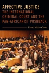 Affective Justice: The International Criminal Court and the Pan-Africanist Pushback kaina ir informacija | Socialinių mokslų knygos | pigu.lt