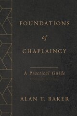 Foundations of Chaplaincy: A Practical Guide цена и информация | Духовная литература | pigu.lt