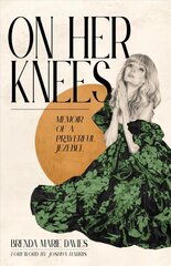 On Her Knees: Memoir of a Prayerful Jezebel kaina ir informacija | Dvasinės knygos | pigu.lt