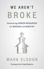 We Aren't Broke: Uncovering Hidden Resources for Mission and Ministry kaina ir informacija | Dvasinės knygos | pigu.lt