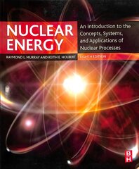 Nuclear Energy: An Introduction to the Concepts, Systems, and Applications of Nuclear Processes 8th edition цена и информация | Книги по социальным наукам | pigu.lt