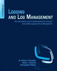 Logging and Log Management: The Authoritative Guide to Understanding the Concepts Surrounding Logging and Log Management kaina ir informacija | Ekonomikos knygos | pigu.lt