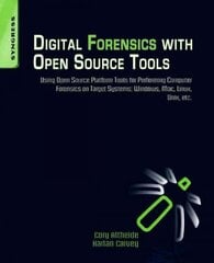 Digital Forensics with Open Source Tools: Using Open Source Platform Tools for Performing Computer Forensics on Target Systems: Windows, Mac, Linux, Unix, Etc. цена и информация | Книги по экономике | pigu.lt