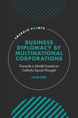 Business Diplomacy by Multinational Corporations: Towards a Model based on Catholic Social Thought цена и информация | Книги по экономике | pigu.lt