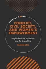 Conflict, Civil Society, and Women's Empowerment: Insights from the Westlake Bank and the Gaza Strip kaina ir informacija | Enciklopedijos ir žinynai | pigu.lt