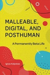 Malleable, Digital, and Posthuman: A Permanently Beta Life kaina ir informacija | Socialinių mokslų knygos | pigu.lt