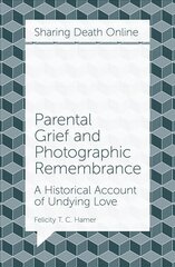 Parental Grief and Photographic Remembrance: A Historical Account of Undying Love kaina ir informacija | Socialinių mokslų knygos | pigu.lt